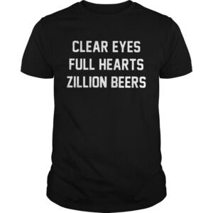 Clear Eyes Full Hearts Zillon Beers Shirt